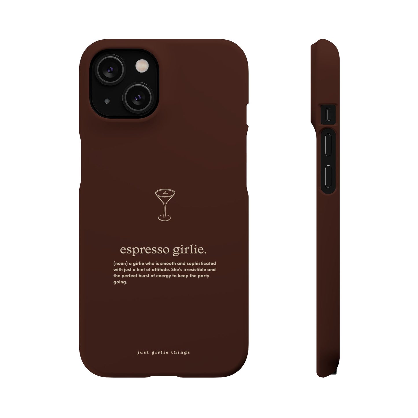 Espresso Girlie - Snap Case